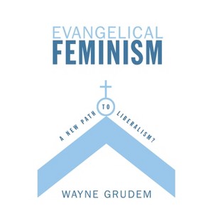 Evangelical Feminism - by  Wayne Grudem (Paperback) - 1 of 1