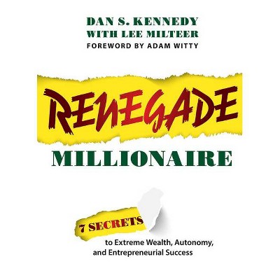 Renegade Millionaire - by  Dan S Kennedy & Lee Milteer (Paperback)