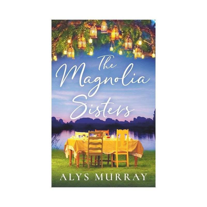 The Magnolia Sisters - (Full Bloom Farm) by  Alys Murray (Paperback), 1 of 2