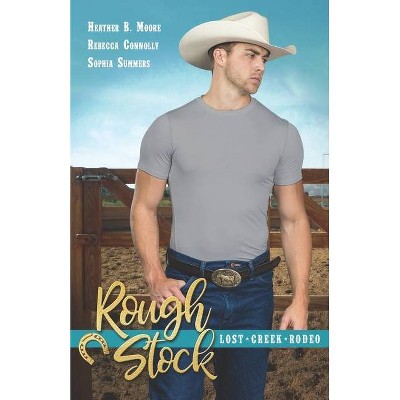 Rough Stock - (Lost Creek Rodeo) by  Rebecca Connolly & Sophia Summers & Heather B Moore (Paperback)