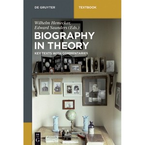 Biography in Theory - (De Gruyter Textbook) by  Wilhelm Hemecker & Edward Saunders (Paperback) - 1 of 1