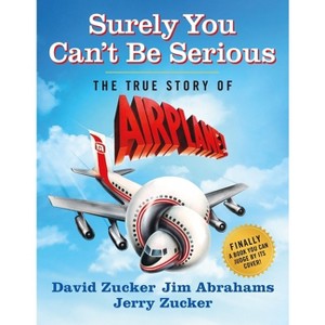 Surely You Can't Be Serious - by  David Zucker & Jim Abrahams & Jerry Zucker (Hardcover) - 1 of 1