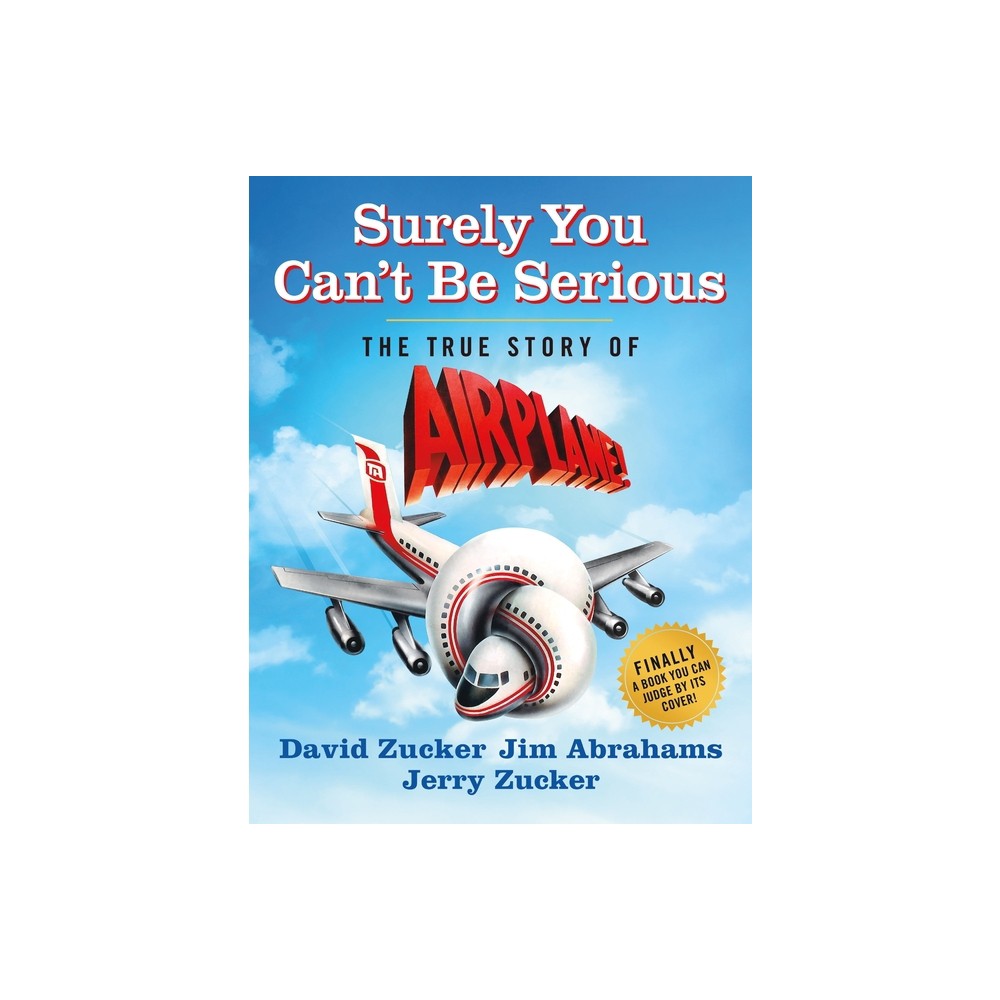 Surely You Cant Be Serious - by David Zucker & Jim Abrahams & Jerry Zucker (Hardcover)