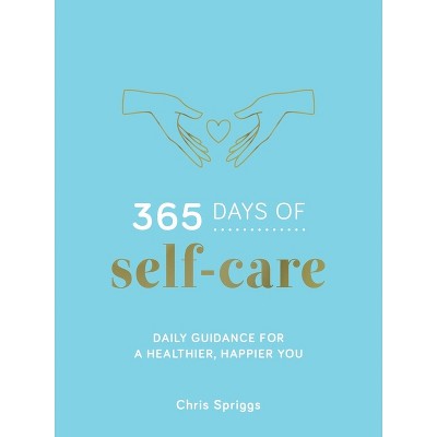 365 Days of Self-Care - by  Chris Spriggs (Hardcover)