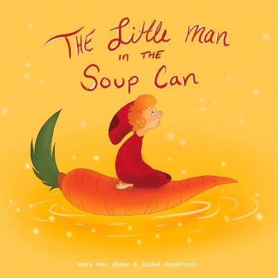 The Little Man in the Soup Can - by  Mary Mac Ogden (Paperback)