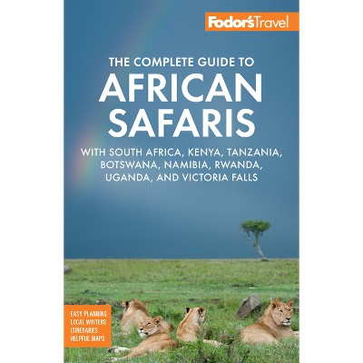 Fodor's the Complete Guide to African Safaris - (Full-Color Travel Guide) 6th Edition by  Fodor's Travel Guides (Paperback)