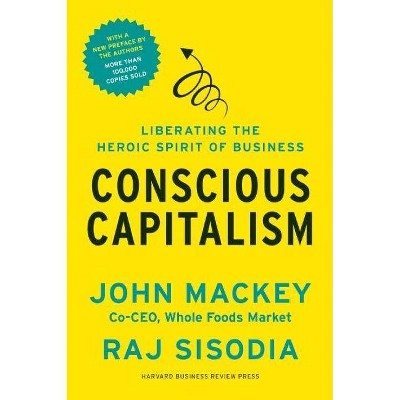 Conscious Capitalism - by  John Mackey & Rajendra Sisodia (Paperback)