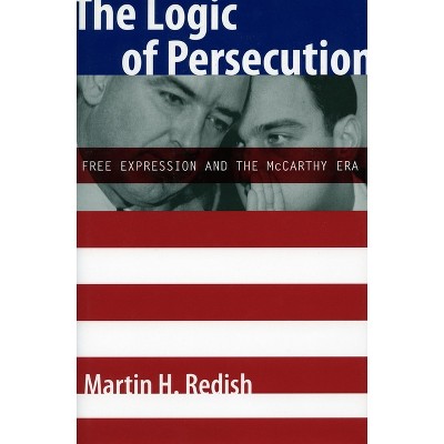 The Logic of Persecution - by  Martin H Redish (Paperback)