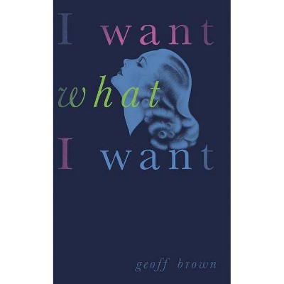 I Want What I Want (Valancourt 20th Century Classics) - by  Geoff Brown (Paperback)