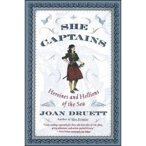 She Captains - (Heroines and Hellions of the Sea) by  Joan Druett (Paperback) - image 1 of 1