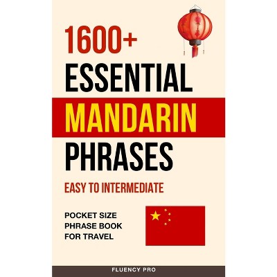1600+ Essential Mandarin Phrases - by  Fluency Pro (Paperback)