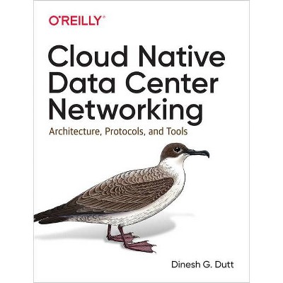 Cloud Native Data Center Networking - by  Dinesh G Dutt (Paperback)