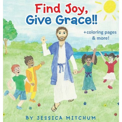 Find Joy, Give Grace!! - 2nd Edition by  Jessica Mitchum (Hardcover)