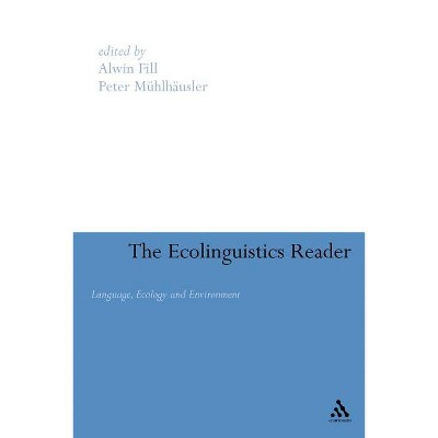 Ecolinguistics Reader - by  Alwin Fill & Peter Mühlhäusler (Paperback)