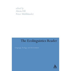 Ecolinguistics Reader - by  Alwin Fill & Peter Mühlhäusler (Paperback) - 1 of 1