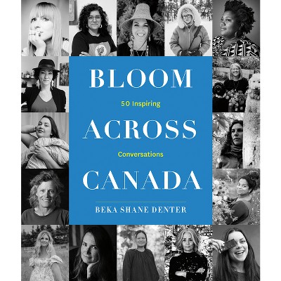 Bloom Across Canada - by  Beka Shane Denter (Hardcover)