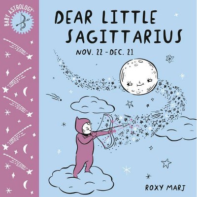 Baby Astrology: Dear Little Sagittarius - by  Roxy Marj (Board Book)