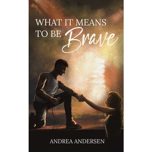 What It Means To Be Brave - By Andrea Andersen (paperback) : Target
