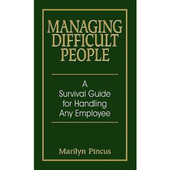 Managing Difficult People - 2nd Edition by  Marilyn Pincus (Paperback)
