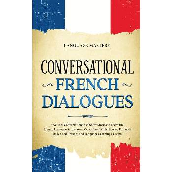 Conversational French Dialogues - (Learning French) by  Language Mastery (Paperback)