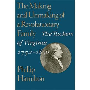 The Making and Unmaking of a Revolutionary Family - (Jeffersonian America) by  Phillip Hamilton (Paperback)