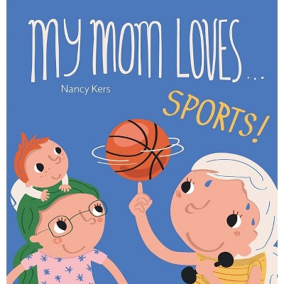 My Mom Loves . . . Sports! - (My Mom Loves...) by  Nancy Kers (Board Book)