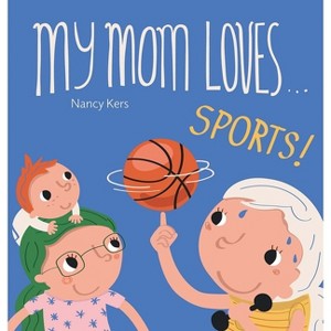 My Mom Loves . . . Sports! - (My Mom Loves...) by  Nancy Kers (Board Book) - 1 of 1