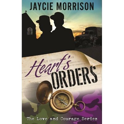 Heart's Orders - (Love and Courage) by  Jaycie Morrison (Paperback)