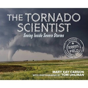 The Tornado Scientist - (Scientists in the Field (Paperback)) by  Mary Kay Carson (Paperback) - 1 of 1