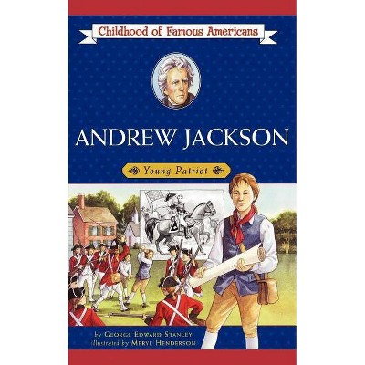 Andrew Jackson - (Childhood of Famous Americans (Paperback)) by  George E Stanley (Paperback)