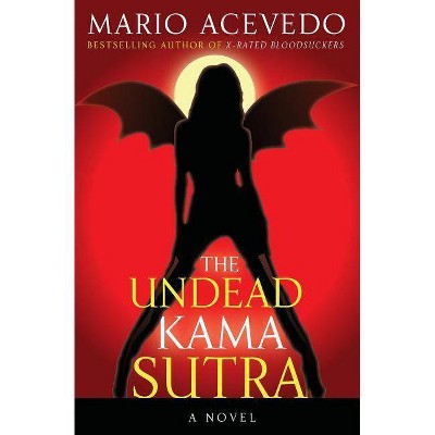 The Undead Kama Sutra - (Felix Gomez) by  Mario Acevedo (Paperback)