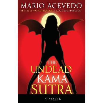 The Undead Kama Sutra - (Felix Gomez) by  Mario Acevedo (Paperback)