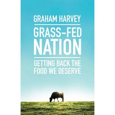 Grass-Fed Nation - by  Graham Harvey (Paperback)