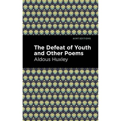 The Defeat of Youth and Other Poems - (Mint Editions) by  Aldous Huxley (Paperback)