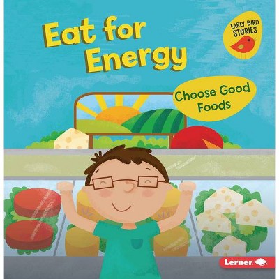 Eat for Energy - (Health Smarts (Early Bird Stories (Tm))) by  Gina Bellisario (Paperback)
