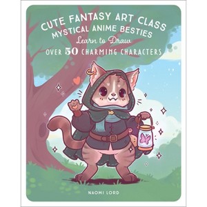 Cute Fantasy Art Class - by  Naomi Lord (Paperback) - 1 of 1