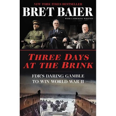 Three Days at the Brink - by Bret Baier & Catherine Whitney (Hardcover)