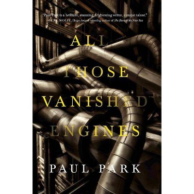 All Those Vanished Engines - by  Paul Park (Paperback)