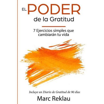 El Poder de la Gratitud - (Hábitos Que Cambiarán Tu Vida) by  Marc Reklau (Paperback)