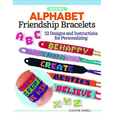 Making Alphabet Friendship Bracelets - by  Suzanne McNeill (Paperback)