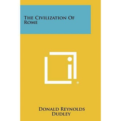 The Civilization of Rome - by  Donald R Dudley (Paperback)