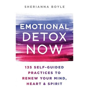 Emotional Detox Now - by  Sherianna Boyle (Paperback) - 1 of 1