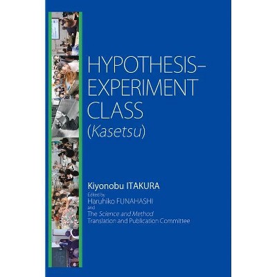 Hypothesis-Experiment Class (Kasetsu) - by  Kiyonobu Itakura (Paperback)