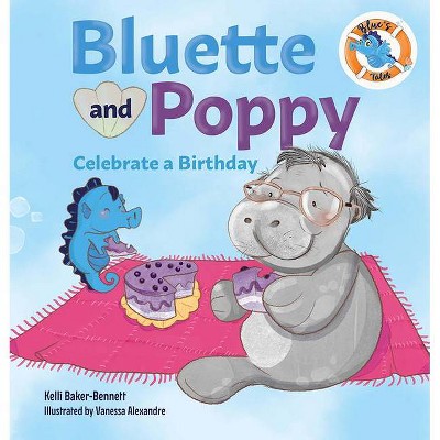 Bluette and Poppy Celebrate a Birthday - by  Kelli Baker-Bennett (Hardcover)