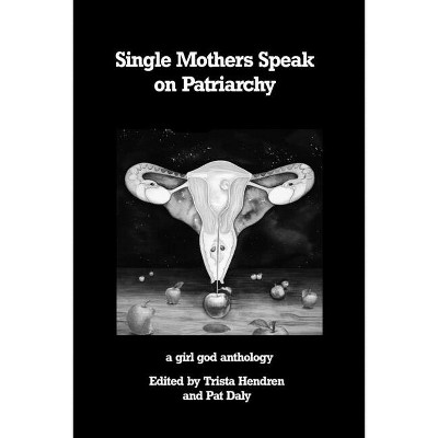Single Mothers Speak on Patriarchy - by  Trista Hendren (Paperback)