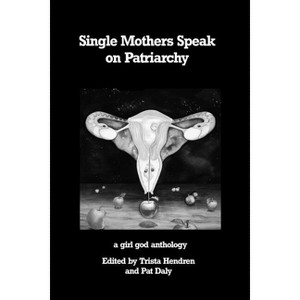 Single Mothers Speak on Patriarchy - by  Trista Hendren (Paperback) - 1 of 1
