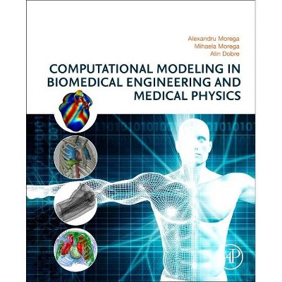 Computational Modeling in Biomedical Engineering and Medical Physics - by  Alexandru Morega & Mihaela Morega & Alin Dobre (Paperback)