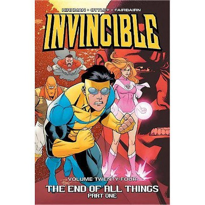 Invincible Volume 24: The End of All Things, Part 1 - by  Robert Kirkman (Paperback)