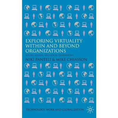 Exploring Virtuality Within and Beyond Organizations - (Technology, Work and Globalization) by  N Panteli & M Chiasson (Hardcover)