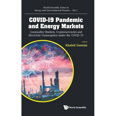 Covid-19 Pandemic and Energy Markets: Commodity Markets, Cryptocurrencies and Electricity Consumption Under the Covid-19 - by  Khaled Guesmi